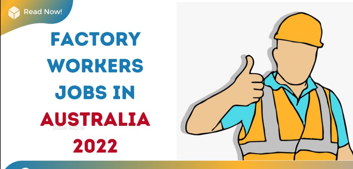 Factory Worker Jobs In Australia 2022: